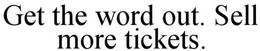 GET THE WORD OUT. SELL MORE TICKETS. trademark