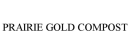 PRAIRIE GOLD COMPOST trademark
