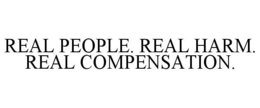 REAL PEOPLE. REAL HARM. REAL COMPENSATION. trademark