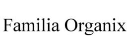 FAMILIA ORGANIX trademark