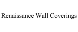 RENAISSANCE WALL COVERINGS trademark