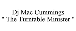 DJ MAC CUMMINGS " THE TURNTABLE MINISTER " trademark
