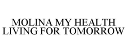 MOLINA MY HEALTH LIVING FOR TOMORROW trademark