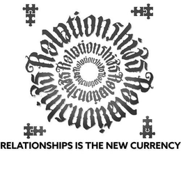 RELATIONSHIPS IS THE NEW CURRENCY RELATIONSHIPS RELATIONSHIPS RELATIONSHIPS RELATIONSHIPS RELATIONSHIPS RELATIONSHIPS trademark