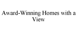 AWARD-WINNING HOMES WITH A VIEW trademark