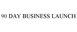 90 DAY BUSINESS LAUNCH trademark