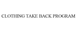 CLOTHING TAKE BACK PROGRAM trademark