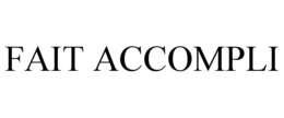 FAIT ACCOMPLI trademark