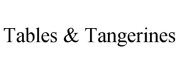 TABLES & TANGERINES trademark