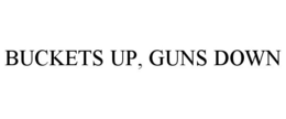 BUCKETS UP, GUNS DOWN trademark