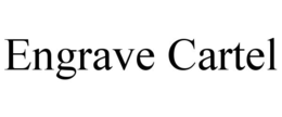 ENGRAVE CARTEL trademark