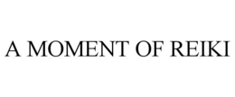 A MOMENT OF REIKI trademark