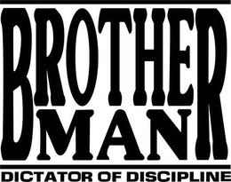 BROTHER MAN DICTATOR OF DISCIPLINE trademark