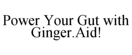 POWER YOUR GUT WITH GINGER.AID! trademark