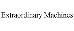 EXTRAORDINARY MACHINES trademark