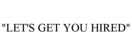 "LET'S GET YOU HIRED" trademark