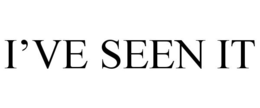 I'VE SEEN IT trademark