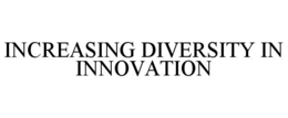 INCREASING DIVERSITY IN INNOVATION trademark