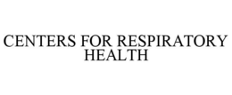 CENTERS FOR RESPIRATORY HEALTH trademark