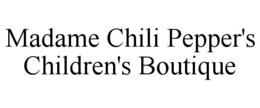 MADAME CHILI PEPPER'S CHILDREN'S BOUTIQUE trademark