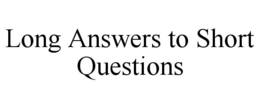 LONG ANSWERS TO SHORT QUESTIONS trademark