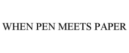 WHEN PEN MEETS PAPER trademark