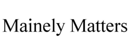MAINELY MATTERS trademark