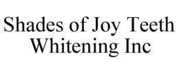 SHADES OF JOY TEETH WHITENING INC trademark
