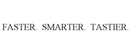 FASTER. SMARTER. TASTIER. trademark