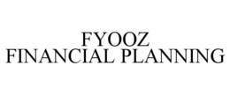 FYOOZ FINANCIAL PLANNING trademark
