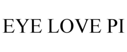 EYE LOVE PI trademark