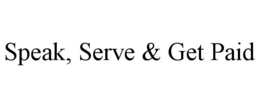 SPEAK, SERVE & GET PAID trademark