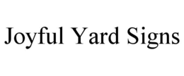 JOYFUL YARD SIGNS trademark
