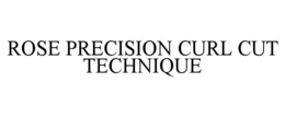 ROSE PRECISION CURL CUT TECHNIQUE trademark