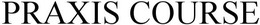 PRAXIS COURSE trademark