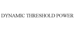 DYNAMIC THRESHOLD POWER trademark