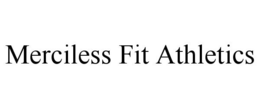 MERCILESS FIT ATHLETICS trademark
