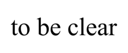TO BE CLEAR trademark