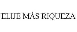 ELIJE MÁS RIQUEZA trademark