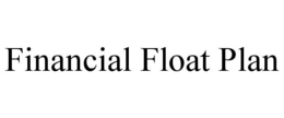 FINANCIAL FLOAT PLAN trademark
