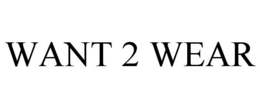 WANT 2 WEAR trademark