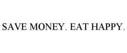 SAVE MONEY. EAT HAPPY. trademark