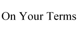 ON YOUR TERMS trademark