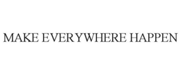 MAKE EVERYWHERE HAPPEN trademark
