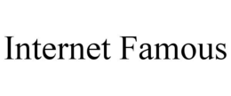INTERNET FAMOUS trademark