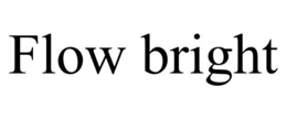 FLOW BRIGHT trademark