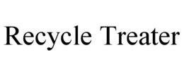 RECYCLE TREATER trademark