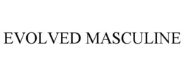 EVOLVED MASCULINE trademark