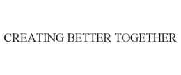 CREATING BETTER TOGETHER trademark
