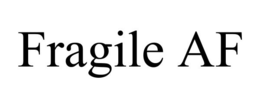 FRAGILE AF trademark